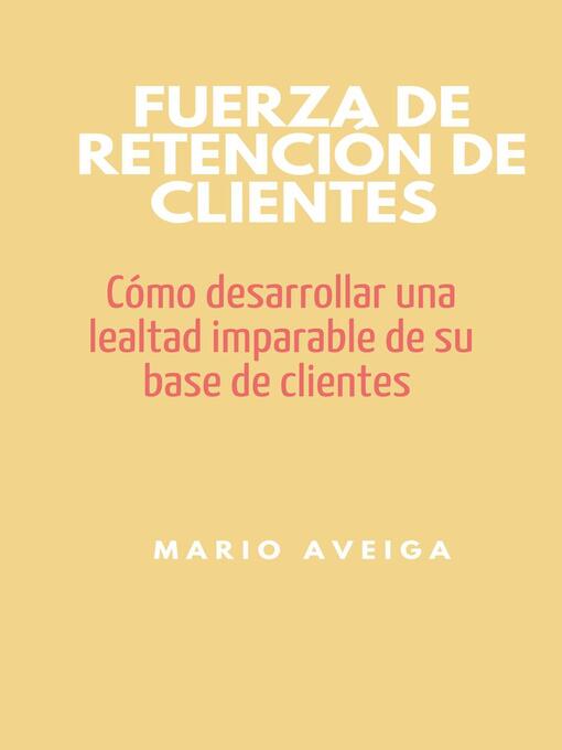 Title details for Fuerza de retención de clientes by Mario Aveiga - Available